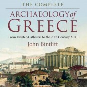 John Bintliff, The Complete Archaeology of Greece: from Hunter-Gatherers to the 20th Century A.D.