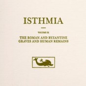 Joseph L. Rife, Isthmia: The Roman and Byzantine Graves and Human Remains