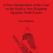 J. Padgham, The Cone on the Head in New Kingdom Egyptian Tomb Scenes