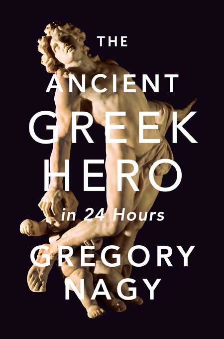 Gregory Nagy, The Ancient Greek Hero in 24 Hours
