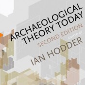 I. Hodder (ed.), Archaeological Theory Today [Second edition]
