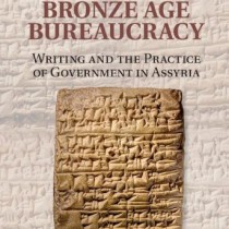 Bronze Age Bureaucracy: Writing and the Practice of Government in Assyria