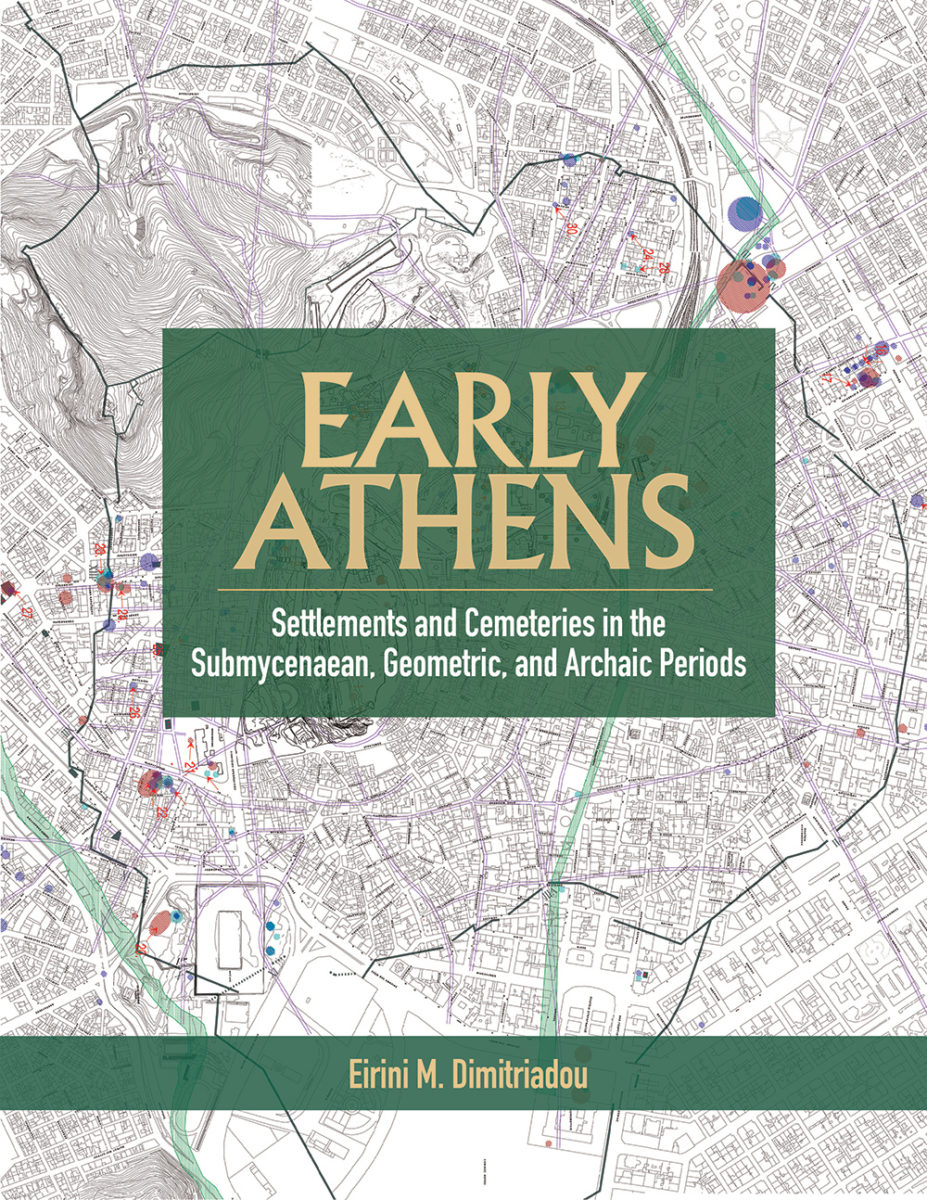 Early Athens: Settlements and Cemeteries in the Submycenaean, Geometric, and Archaic Periods