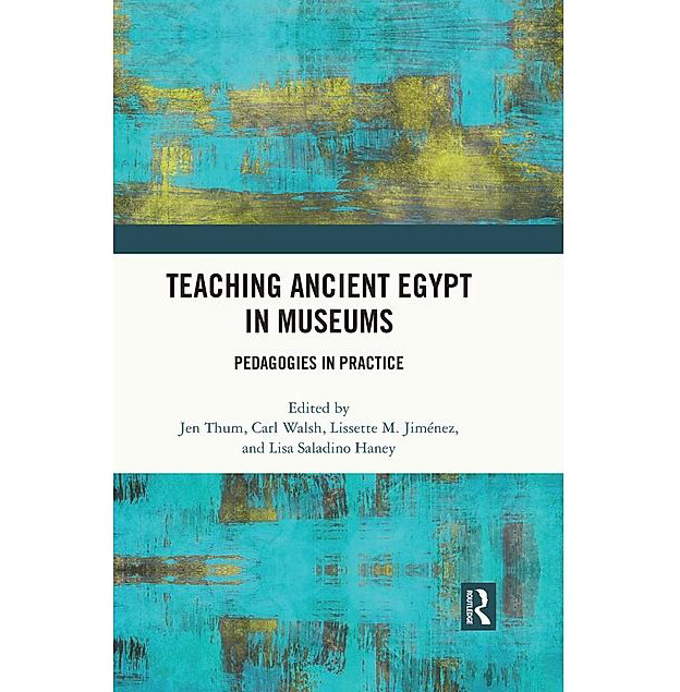 Teaching Ancient Egypt in Museums: Pedagogies in Practice